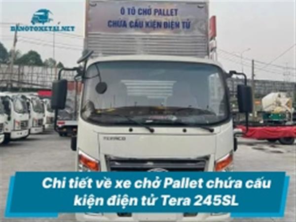 TERA 245SLE5/TPC-PLĐT - CHI TIẾT VỀ XE CHỞ PALLET CHỨA CẤU KIỆN ĐIỆN TỬ