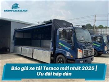 Báo giá xe tải Teraco mới nhất 2025, Ưu đãi hấp dẫn