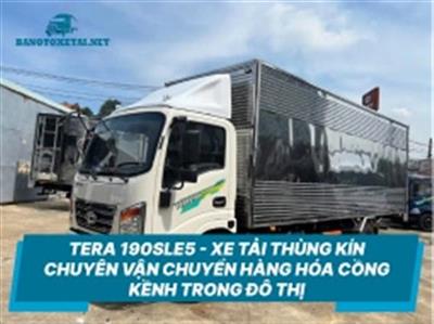TERA 190SLE5 - XE TẢI THÙNG KÍN CHUYÊN VẬN CHUYỂN HÀNG HÓA CỒNG KỀNH TRONG ĐÔ THỊ