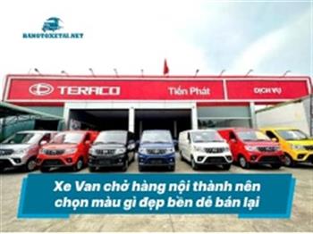 Xe Van chở hàng nội thành nên chọn màu gì đẹp bền dễ bán lại
