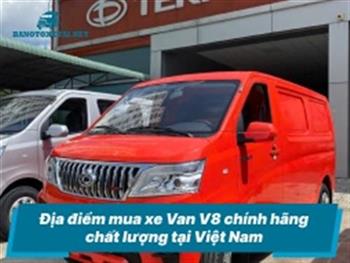 Địa điểm mua xe Van V8 chính hãng chất lượng tại Việt Nam