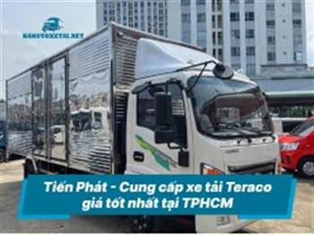 Tiến Phát - Cung cấp xe tải Teraco giá tốt nhất tại TPHCM