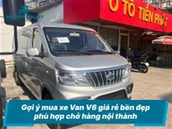 Gợi ý mua xe Van V6 giá rẻ bền đẹp phù hợp chở hàng nội thành